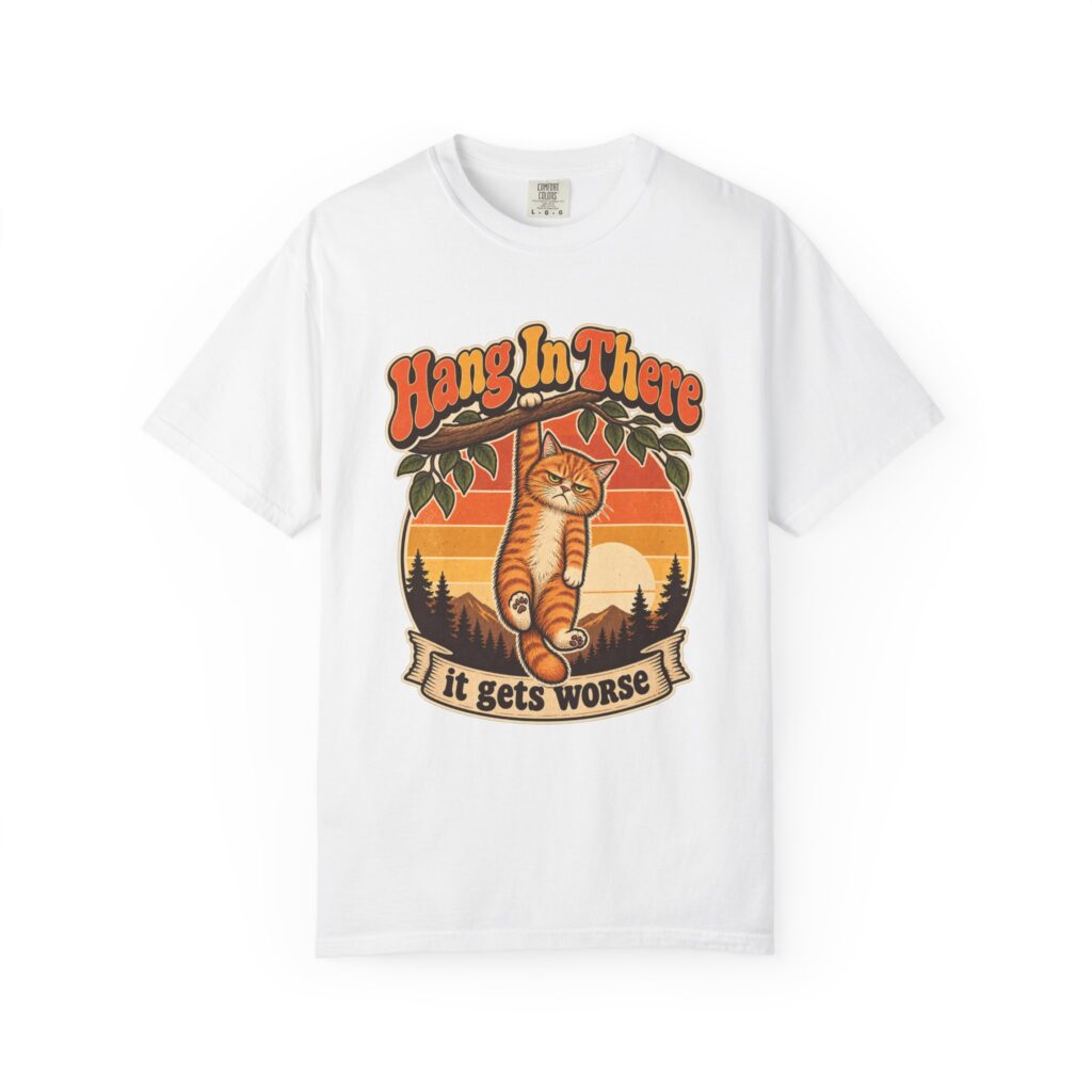 Hang In There It Gets Worse Tee