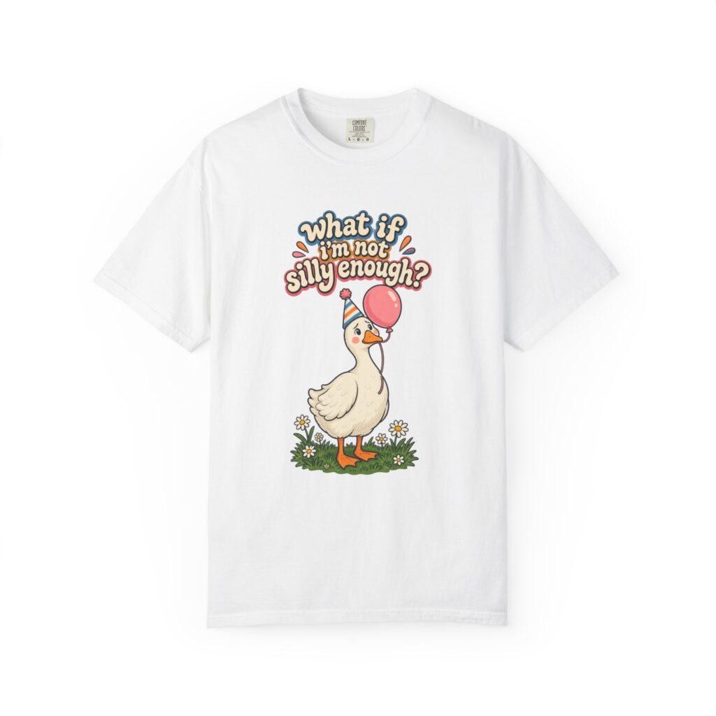 What If I'm Not Silly Enough Goose Tee
