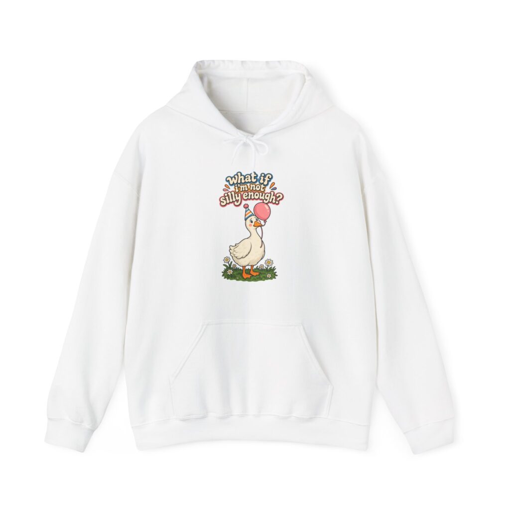 What If I'm Not Silly Enough Goose Hoodie