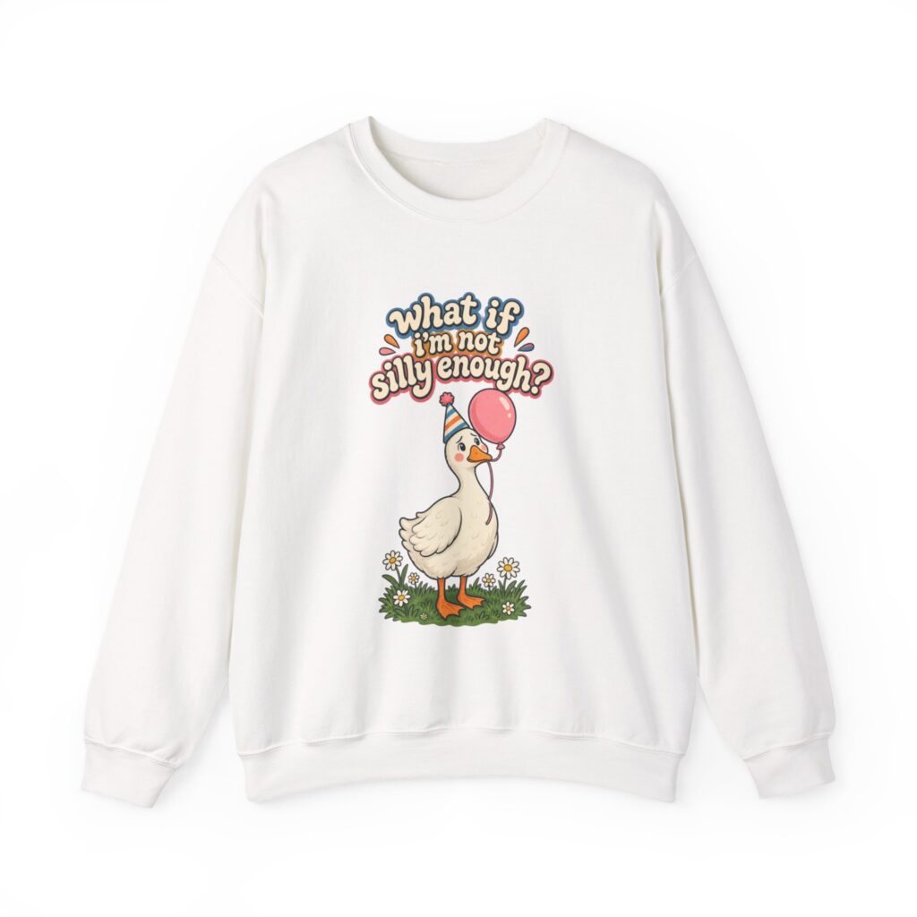What If I'm Not Silly Enough Goose Crewneck Sweatshirt